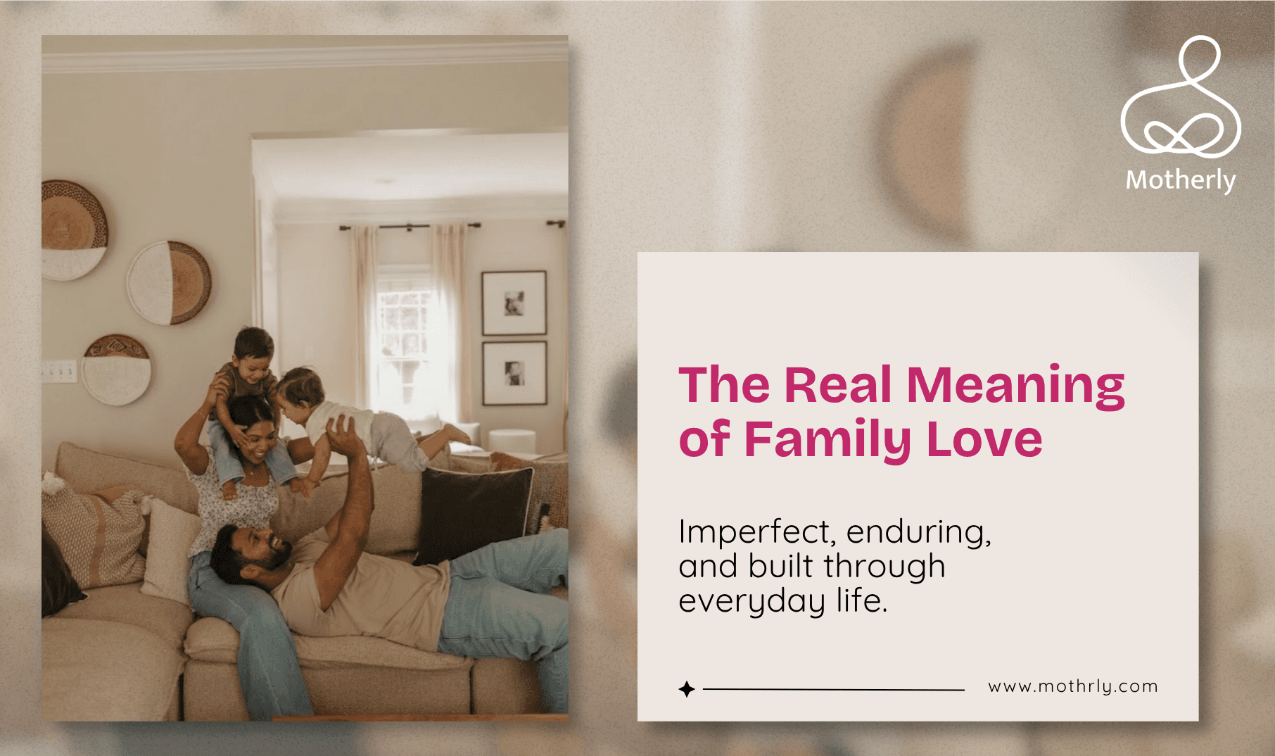 What Love in a Family Actually Is Not the Romantic Version, But the Real, Sustaining, Imperfect, Permanent Kind
