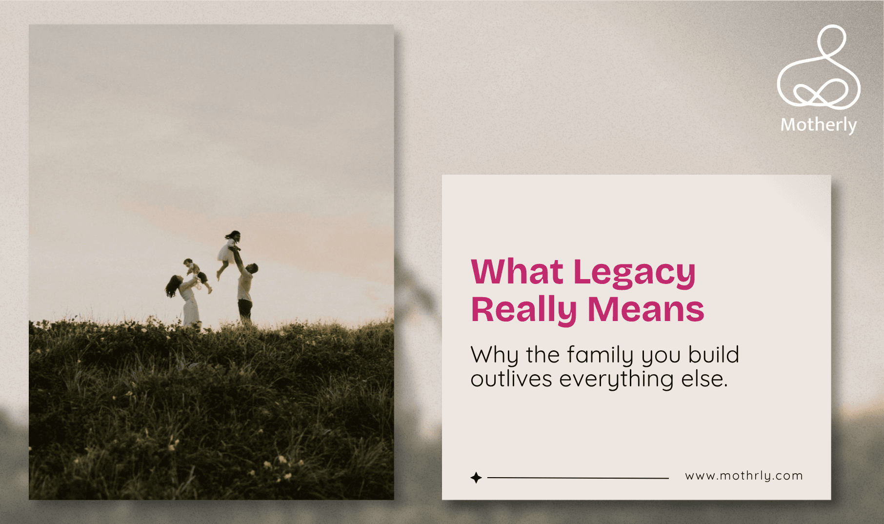 What Is Legacy, Really? Why the Family You Build Is the Most Enduring Thing You Will Ever Create