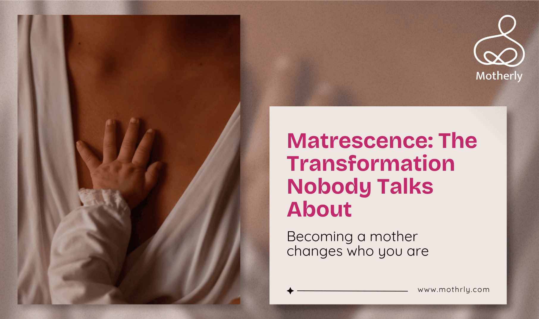 Matrescence: The Developmental Transition That Nobody Tells You About. Becoming a Mother Changes Who You Are. This Is Normal. This Has a Name.