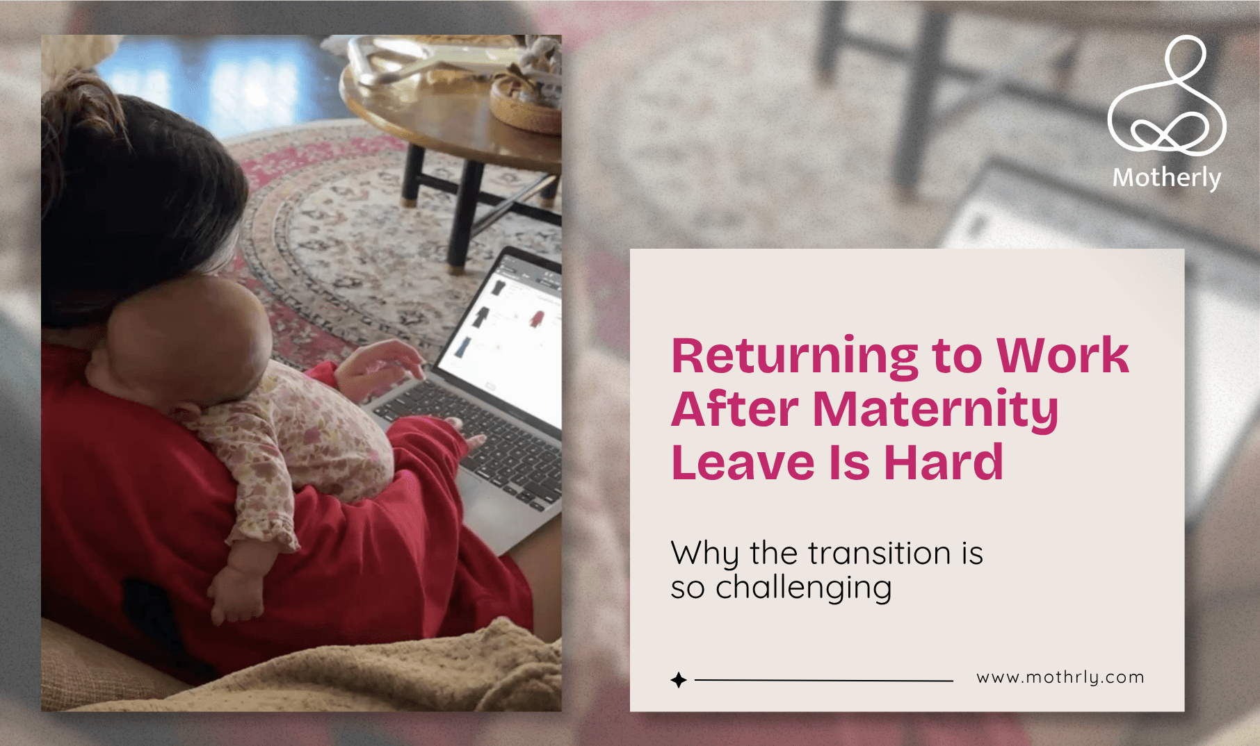 Going Back to Work After Maternity Leave Is One of the Hardest Things a Mother Does. Nobody Makes It Easy. Here Is How to Navigate It.